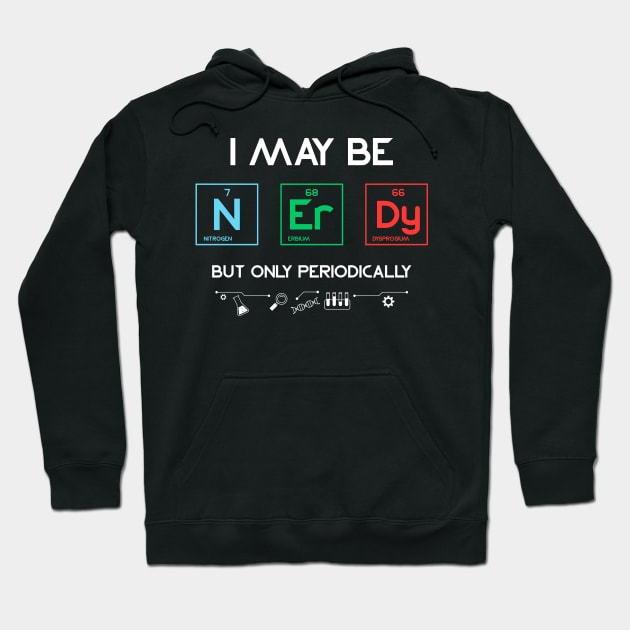 I May Be Nerdy But Only Periodically Periodic Table Hoodie by Creative Expression By Corine